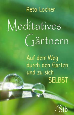 Meditatives Gärtnern von Locher,  Reto