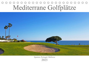 Mediterrane Golfplätze – Spanien, Portugal, Mallorca (Tischkalender 2023 DIN A5 quer) von Bentfeld,  Tina