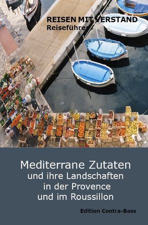 Mediterrane Zutaten und ihre Landschaften in der Provence und im Roussillon von CULTURE & CONTACT