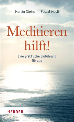 Meditieren hilft! von Mösli,  Pascal, Steiner,  Martin