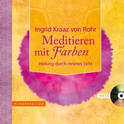 Meditieren mit Farben von Kraaz von Rohr,  Ingrid