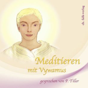 Meditieren mit Vywamus von Tiller,  Petronella, Vywamus