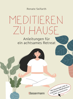 Meditieren zu Hause – Anleitungen für ein achtsames Retreat – von Seifarth,  Renate