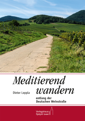 Meditierend wandern entlang der Deutschen Weinstraße von Leppla,  Dieter