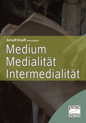 Medium – Medialität – Intermedialität von Knafl,  Arnulf
