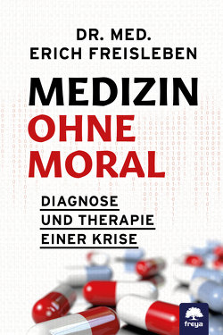 Medizin ohne Moral von Erich,  Dr. med. Freisleben
