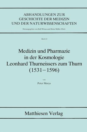 Medizin und Pharmazie in der Kosmologie Leonhard Thurneissers zum Thurn (1531-1596) von Morys,  Peter