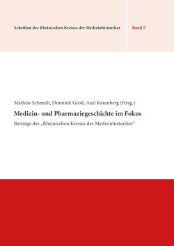 Medizin- und Pharmaziegeschichte im Fokus von Groß,  Dominik, Karenberg,  Axel, Schmidt,  Matthias