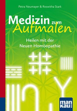 Medizin zum Aufmalen. Heilen mit der Neuen Homöopathie von Neumayer,  Petra, Stark,  Roswitha