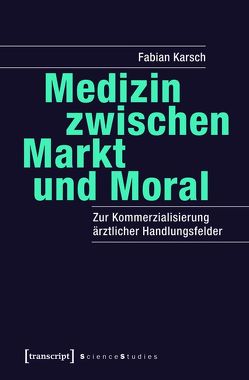 Medizin zwischen Markt und Moral von Karsch,  Fabian