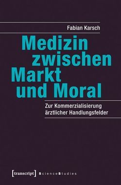 Medizin zwischen Markt und Moral von Karsch,  Fabian