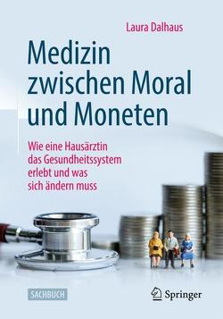 Medizin zwischen Moral und Moneten von Dalhaus,  Laura, Gleiser,  Cla