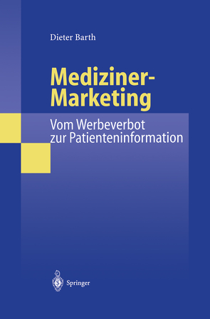 Mediziner-Marketing: Vom Werbeverbot zur Patienteninformation von Barth,  Dieter