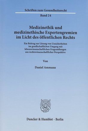 Medizinethik und medizinethische Expertengremien im Licht des öffentlichen Rechts. von Ammann,  Daniel