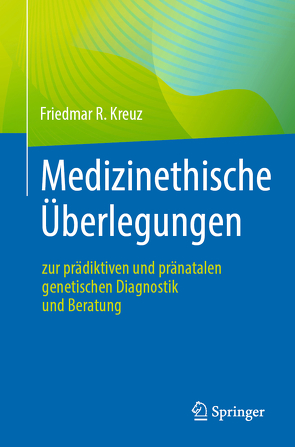 Medizinethische Überlegungen zur prädiktiven und pränatalen genetischen Diagnostik und Beratung von Kreuz,  Friedmar R.