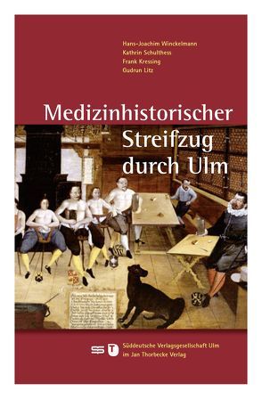 Medizinhistorischer Streifzug durch Ulm von Kressing,  Frank, Litz,  Gudrun, Schulthess,  Kathrin, Winckelmann,  Hans-Joachim