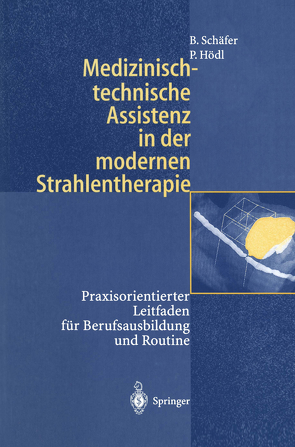 Medizinisch-technische Assistenz in der modernen Strahlentherapie von Hödl,  Peter, Schäfer,  Birgit, Schlegel,  W.