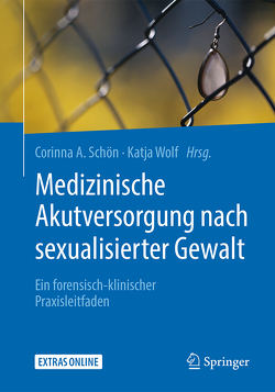Medizinische Akutversorgung nach sexualisierter Gewalt von Schön,  Corinna A., Wolf,  Katja