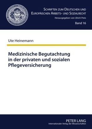 Medizinische Begutachtung in der privaten und sozialen Pflegeversicherung von Heinemann,  Ute Adele