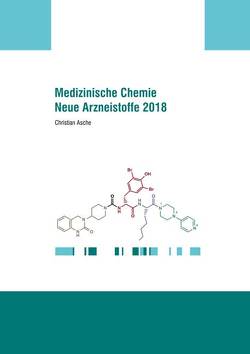 Medizinische Chemie der neuen Arzneistoffe des Jahres 2018 von Asche,  Christian