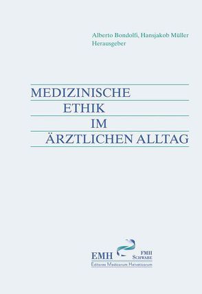 Medizinische Ethik im ärztlichen Alltag von Bondolfi,  Alberto, Müller,  Hansjakob