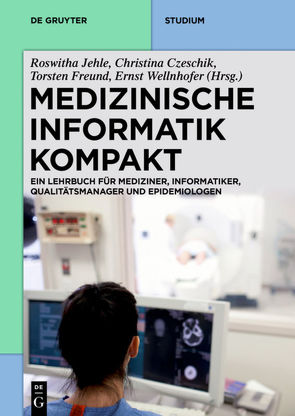 Medizinische Informatik kompakt von Czeschik,  Johanna Christina, Freund,  Torsten, Jehle,  Roswitha, Wellnhofer,  Ernst