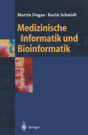Medizinische Informatik und Bioinformatik von Dugas,  Martin, Schmidt,  Karin