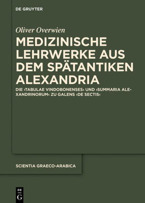 Medizinische Lehrwerke aus dem spätantiken Alexandria von Overwien,  Oliver