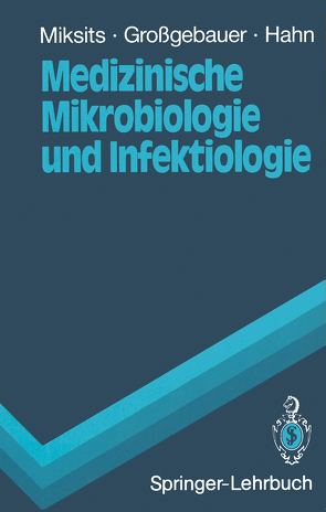 Medizinische Mikrobiologie und Infektiologie von Großgebauer,  Klaus, Hahn,  Helmut, Miksits,  Klaus, Stöffler-Meilicke,  M.