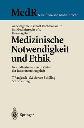 Medizinische Notwendigkeit und Ethik von Arbeitsgemeinschaft Rechtsanwälte im Medizinrecht e.V., Bergmann,  K.-O., Gründel,  J., Janischowski,  A.J., Kienzle,  H.F., Knott-Thiemann,  V., Ratajczak,  T., Schneider,  G, Schwarz-Schilling,  G., Stegers,  C.-M., Teichner,  M.