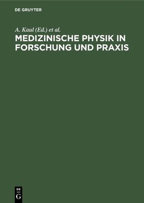 Medizinische Physik in Forschung und Praxis von Deutsche Gesellschaft für Medizinische Physik Corporation, Kaul,  A.
