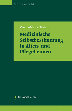 Medizinische Selbstbestimmung in Alten- und Pflegeheimen von Niedrist,  Verena-Maria