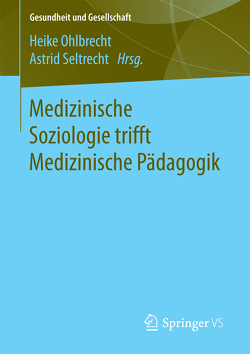 Medizinische Soziologie trifft Medizinische Pädagogik von Ohlbrecht,  Heike, Seltrecht,  Astrid