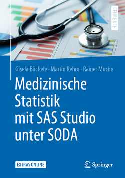 Medizinische Statistik mit SAS Studio unter SODA von Büchele,  Gisela, Muche,  Rainer, Rehm,  Martin