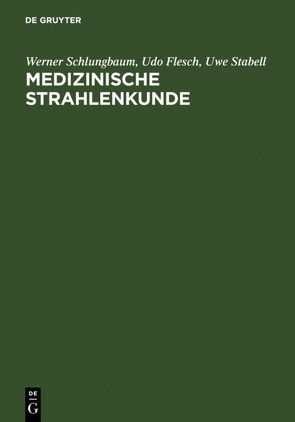 Medizinische Strahlenkunde von Flesch,  Udo, Grieszat,  Hans, Krüger,  R., Schlungbaum,  Werner, Stabell,  Uwe
