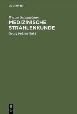 Medizinische Strahlenkunde von Fabian,  Georg, Schlungbaum,  Werner