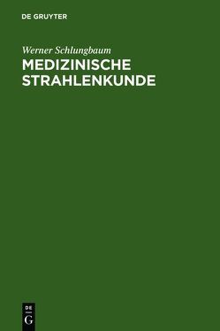 Medizinische Strahlenkunde von Schlungbaum,  Werner
