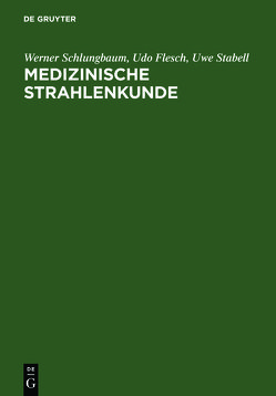 Medizinische Strahlenkunde von Flesch,  Udo, Grieszat,  Hans, Krüger,  R., Schlungbaum,  Werner, Stabell,  Uwe