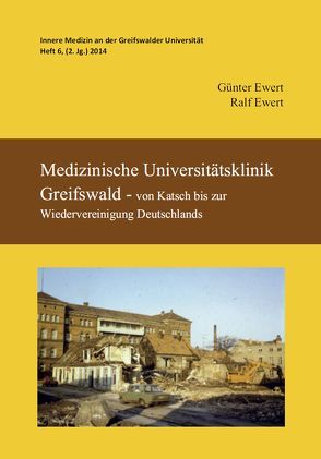 Medizinische Universitätsklinik Greifswald – von Katsch bis zur Wiedervereinigung Deutschlands von Ewert,  Günter, Ewert,  Ralf
