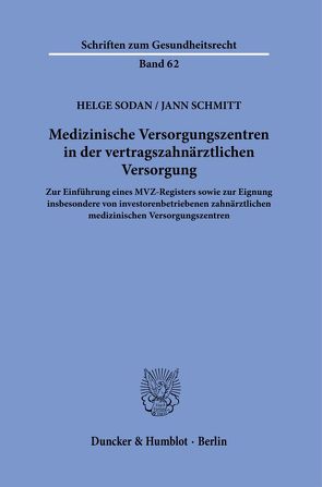 Medizinische Versorgungszentren in der vertragszahnärztlichen Versorgung. von Schmitt,  Jann, Sodan,  Helge