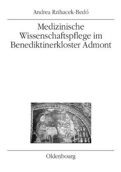 Medizinische Wissenschaftspflege im Benediktinerkloster Admont bis 1500 von Rzihacek-Bedö,  Andrea