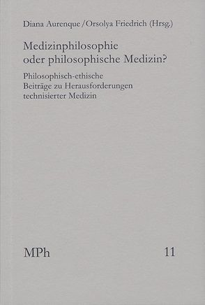 Medizinphilosophie oder philosophische Medizin? von Asch,  Marlen, Aurenque,  Diana, Bittner,  Uta, Bozzaro,  Claudia, Friedrich,  Orsolya, Heinrichs,  Bert, Jox,  Ralf, Marckmann,  Georg, Mayr,  Erasmus, Nielsen,  Cathrin, Schleidgen,  Sebastian, Wiesing,  Urban