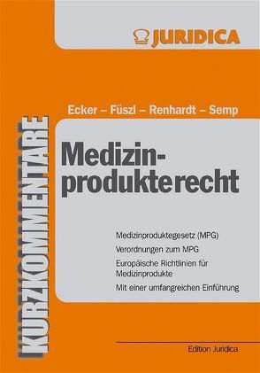 Medizinprodukterecht von Ecker,  Wolfgang, Füszl,  Sylvia, Renhardt,  Martin, Semp,  Robert