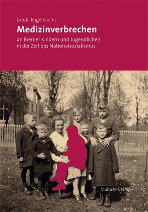 Medizinverbrechen an Bremer Kindern und Jugendlichen in der Zeit des Nationalsozialismus von Engelbracht,  Gerda
