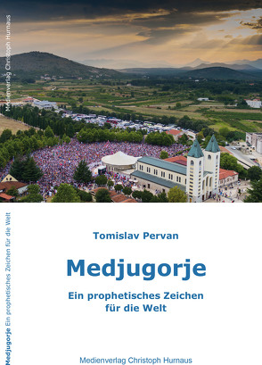 Medjugorje – Ein prophetisches Zeichen für die Welt von Tomislav,  Pervan