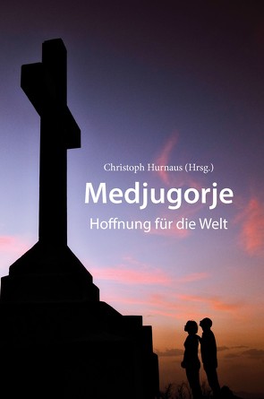 Medjugorje – Hoffnung für die Welt von Hurnaus,  Christoph