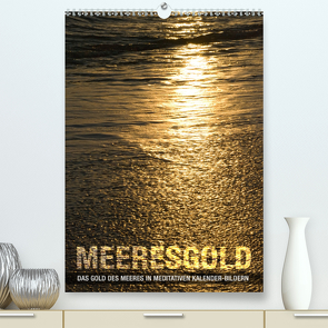 Meeresgold (Premium, hochwertiger DIN A2 Wandkalender 2021, Kunstdruck in Hochglanz) von bilwissedition.com Layout: Babette Reek,  Bilder: