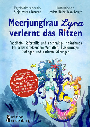 Meerjungfrau Lyra verlernt das Ritzen – Fabelhafte Soforthilfe und nachhaltige Maßnahmen bei selbstverletzendem Verhalten, Essstörungen, Zwängen und anderen Störungen von Brauner,  Sonja Katrina, Müller-Mangelberger,  Scarlett