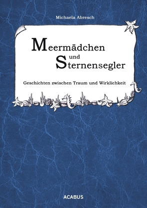 Meermädchen und Sternensegler. Geschichten zwischen Traum und Wirklichkeit von Abresch,  Michaela