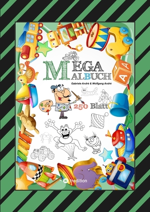 MEGA MALBUCH – 250 SEITEN – LUSTIGE MOTIVE – SPANNENDE THEMEN – VERSCHIEDENE WELTEN – EIN ABENTEUER FÜR ZEICHNER von Andre,  Gabriele, André,  Wolfgang, Hackner,  Anton, Mayrhofer,  Josef, Schediwy,  Werner